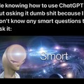 I’m smort, but not ChatGPT smort