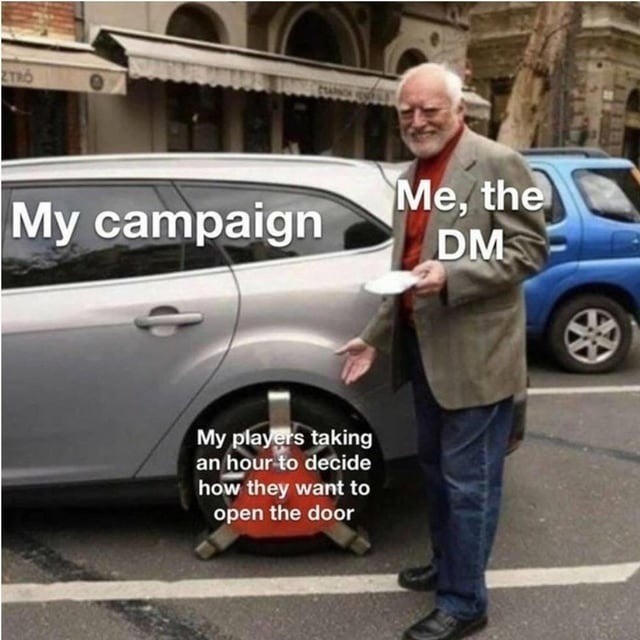 DM: let’s go! Players: one hour to open a door - meme