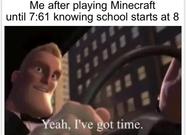 Playing Minecraft before school - meme