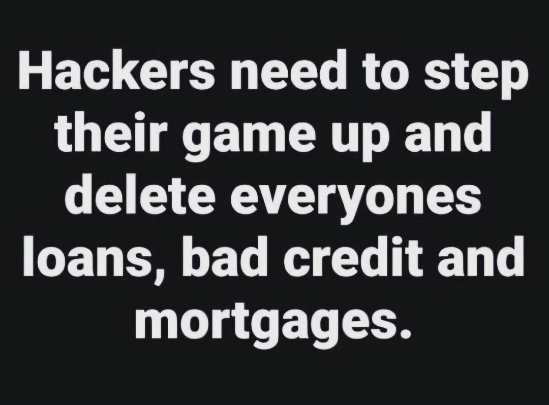 Hackers be deleting Netflix accounts instead of our debt - meme