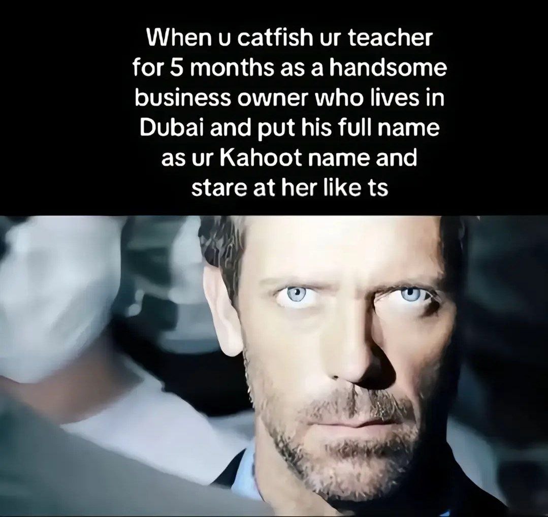 Catfished my teacher with a Dubai CEO arc and locked in on Kahoot - meme