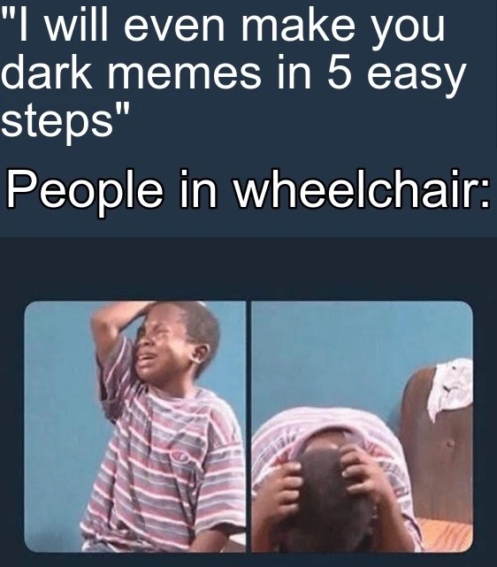 if your in a wheel chair I feel sorry for u - meme