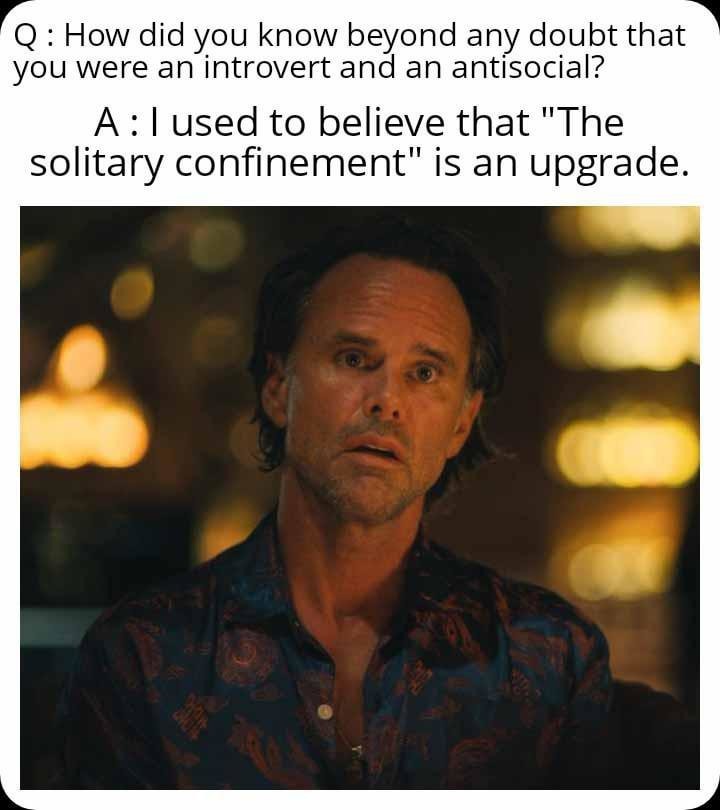 I thought solitary confinement was an upgrade - meme