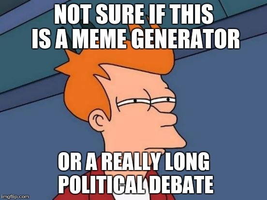 Stop all the politics on Memedroid, I miss the actual memes