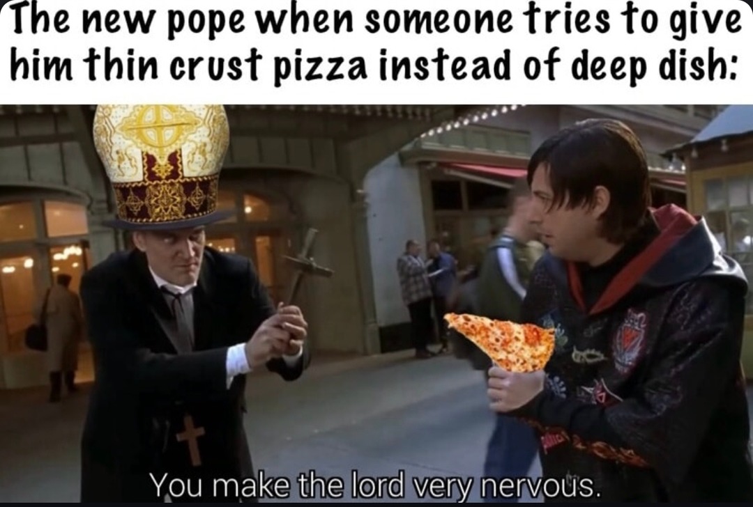 The pope when it's thin crust instead of deep dish... unacceptable - meme