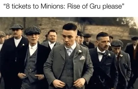 tickets to Minions: Rise of gru please - meme