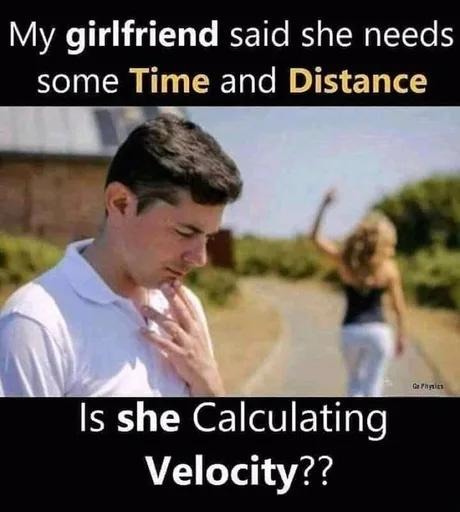 She said she needs Time and Distance... bro she’s calculating Velocity - meme