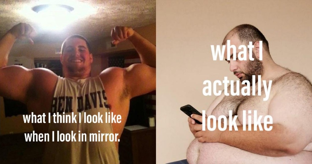 Fat peeps be like when they look in the mirror. - meme