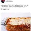 Deep dish isn't pizza, it's cheese bread with sauce