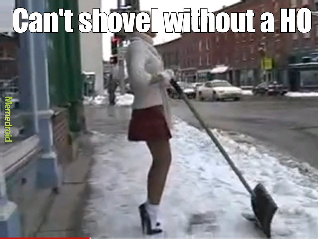 Can't shovel without HO - meme