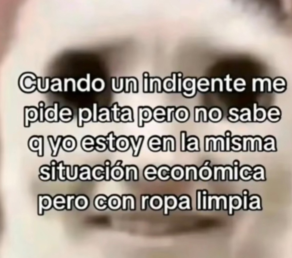 Yo fingiendo tener más estabilidad que el que me pidió plata - meme