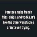 Potatoes are awesome:)