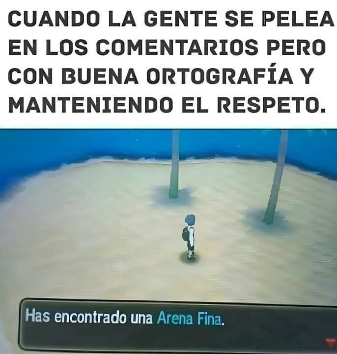 La gente discutiendo con buena ortografía: has desbloqueado la Arena Fina - meme