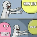 Me trying to start a new life