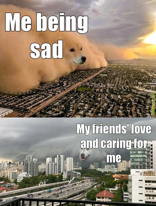 Sadness is temporary friendos :) - meme