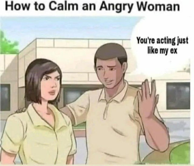 how to calm an angry woman. NOT AN ADVICE - meme
