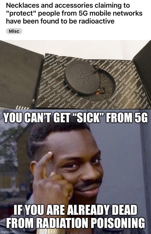 Necklaces and accessories claiming to protect people from 5G mobile networks have been found to be radioactive - meme