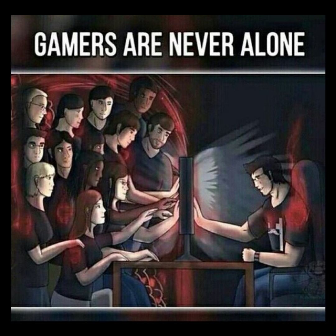 Gamers always have friends... - meme