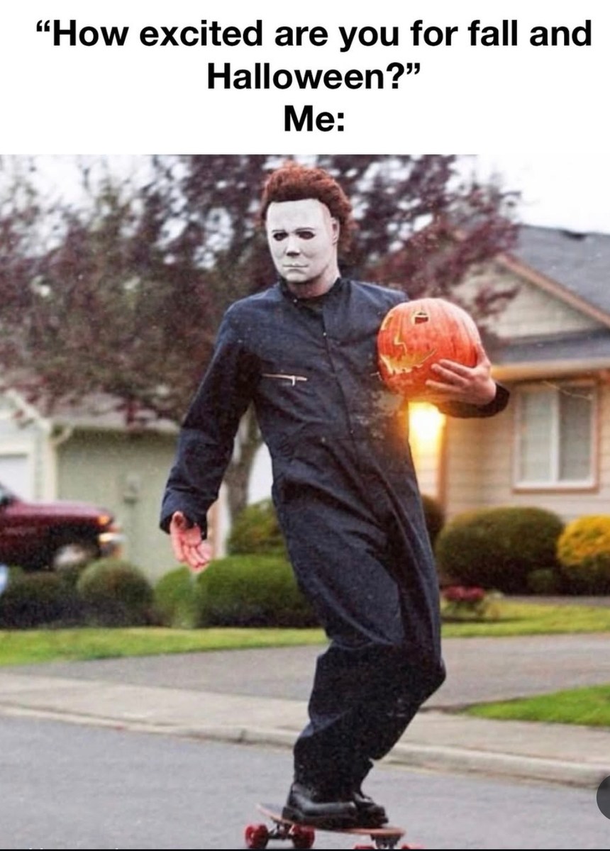 Me when someone asks if I’m hyped for Halloween - meme