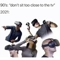 Now the tv is right against your eye holes