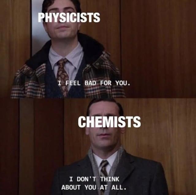 Physicists: sympathy. Chemists: absolutely not. - meme