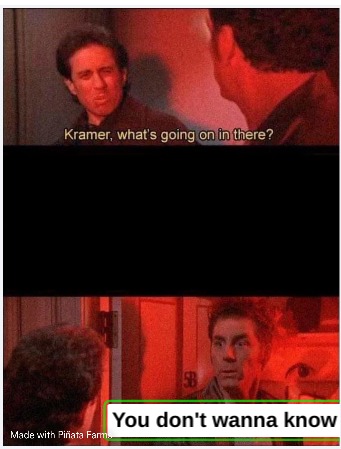 Kramer, what's going on in there - meme