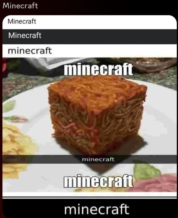 Minecraft Minecraft Minecraft Minecraft Minecraft - meme