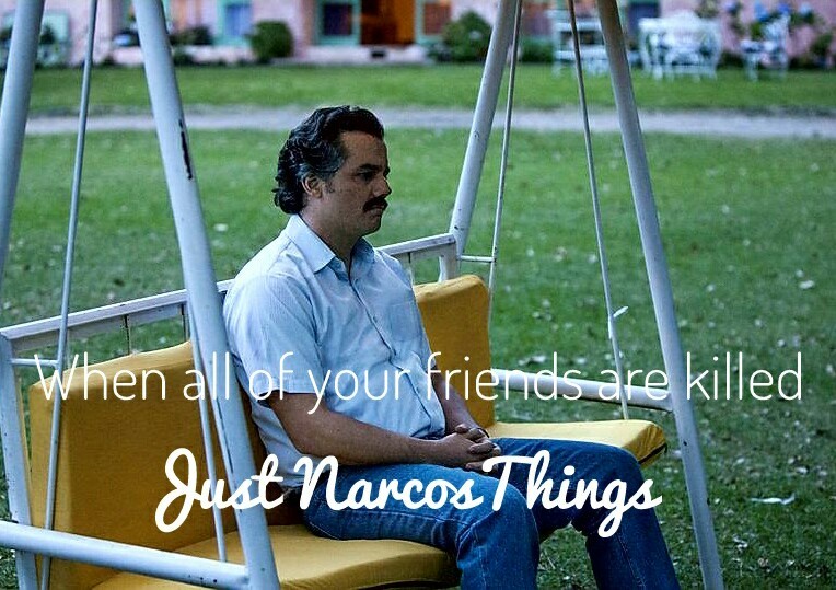 Just Narcos Things - meme