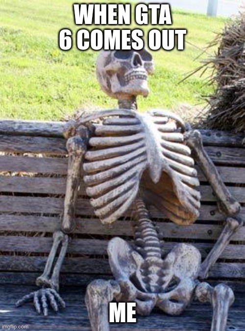 When GTA 6 finally drops and you vanish from society - meme