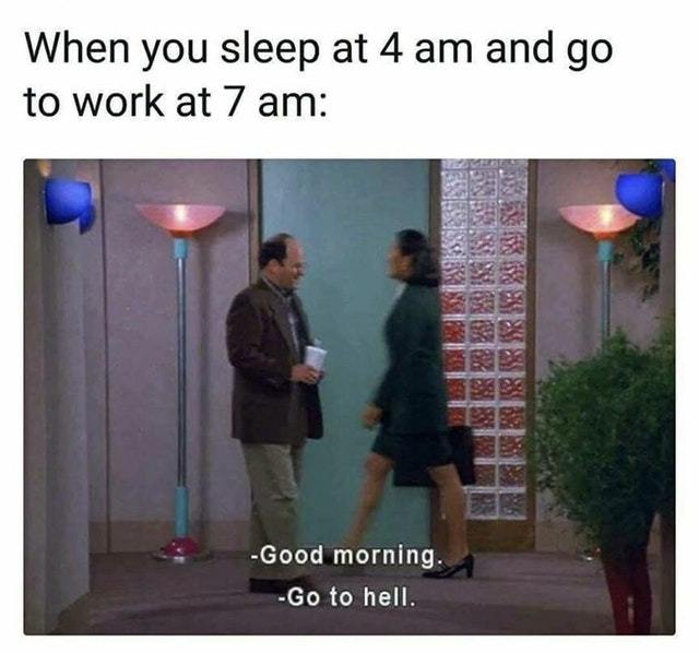 I do never get enough sleep - meme
