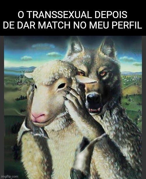 Não é possível que eu seja tão feio a ponto de só receber match de traveco. App lixo. Vai tomar no cu bostinder (obs.: fui mutado) - meme