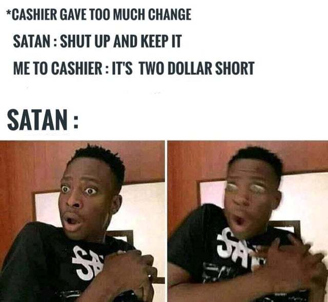 Cashier gave too much change - meme