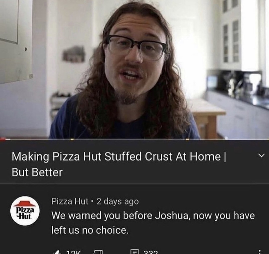 You've out pizzad the hut for the last time - meme