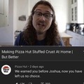 You've out pizzad the hut for the last time