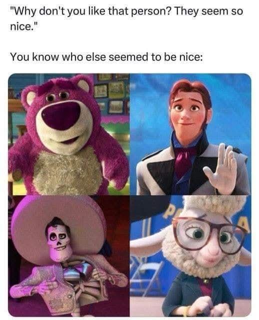 They seem nice? So did Voldemort - meme