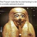 Pharting pharaoh.