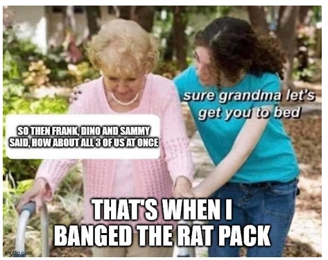 Granny Banged Sinatra and Co, - meme