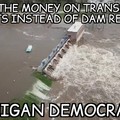 Damn those damn Detroit democrats dissin the damn dams!!!