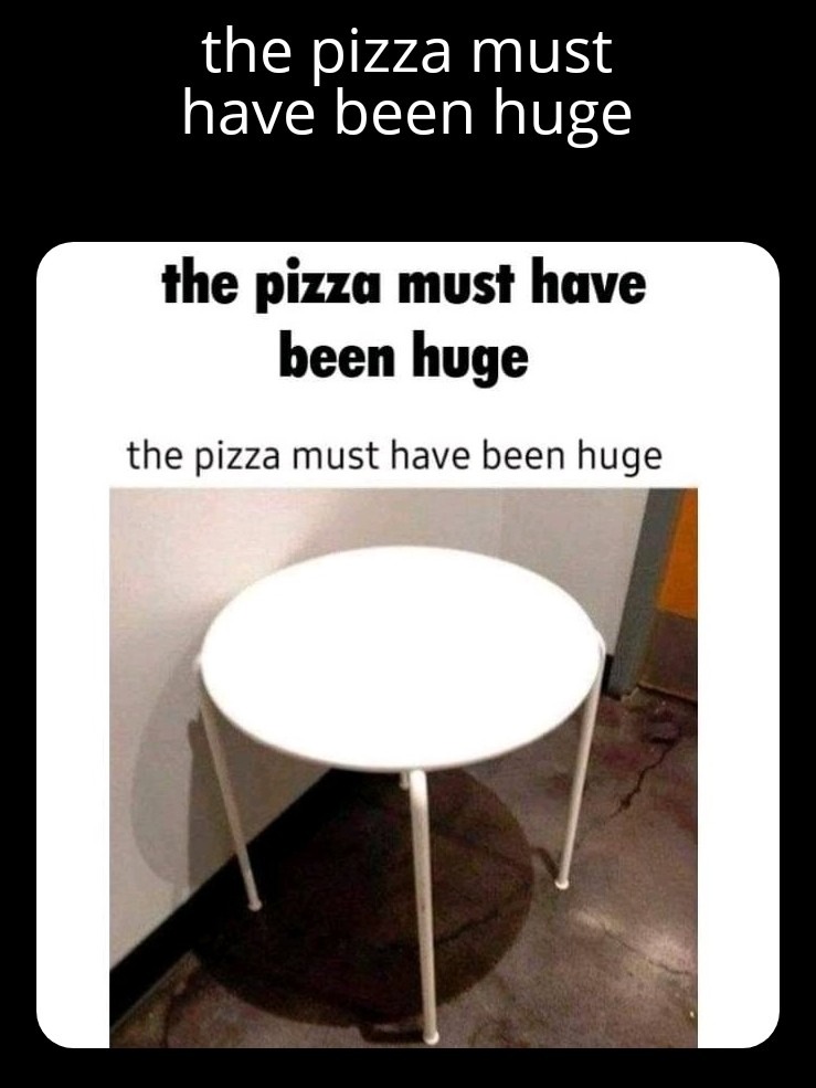 Need a big pizza 2 - meme