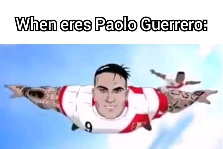 When eres Paolo Guerrero - meme