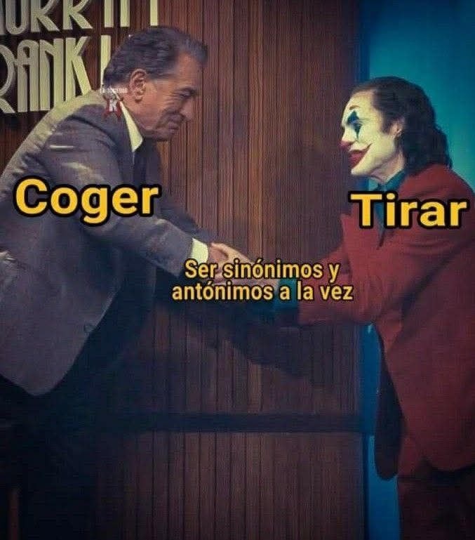 coger y tirar sinónimos y antónimos al mismo tiempo - meme