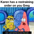 Greg will never see the kids again