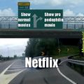 Netflix be like