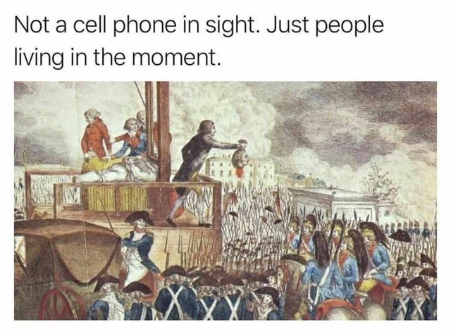 just people living the moment without cell phones - meme