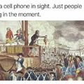 just people living the moment without cell phones