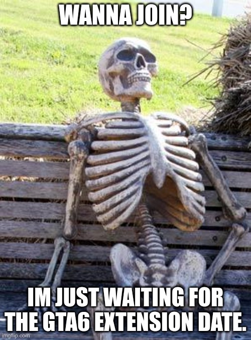 Waiting for the GTA 6 extension date - meme