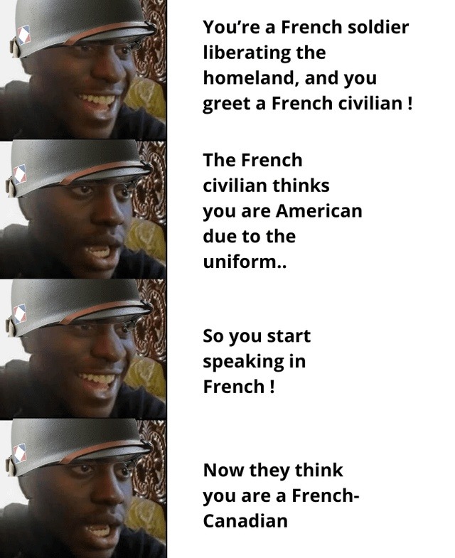 When you liberate France but now you’re just Canadian to them - meme