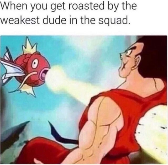 When you get roasted by the weakest dude in the squad - meme