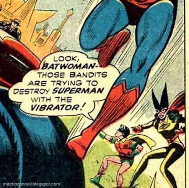 Vibrator wont do shit to superman unless its a kryptonite one... - meme