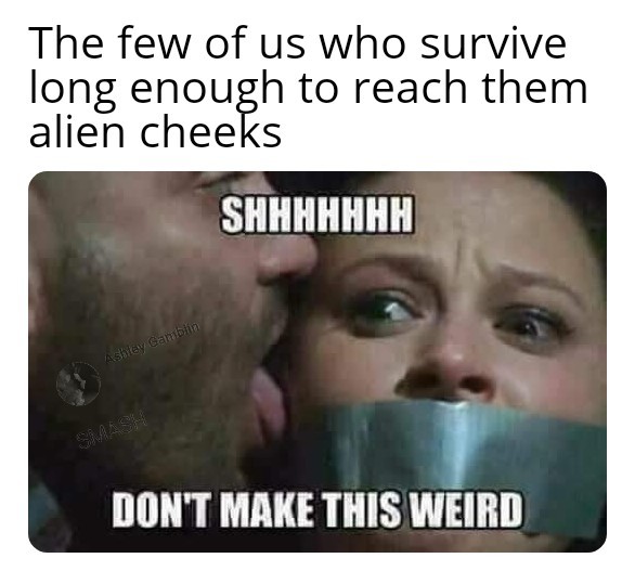 Them Alien cheeks - meme